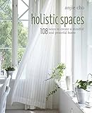 Holistic Spaces: 108 ways to create a mindful and peaceful home by Anjie Cho
