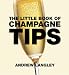 The Little Book of Champagne Tips (Little Books of Tips) by 
