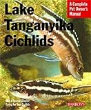 Lake Tanganyika Cichlids (Complete Pet Owner's Manual) by Mark Smith