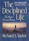 Disciplined Life, The: The Mark of Christian Maturity by 