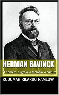 Livro Herman Bavinck: O homem, a igreja, a teologia, a cultura
