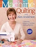 Machine Quilting with Alex Anderson: 7 Exercises, Projects & Full-Size Quilting Patterns