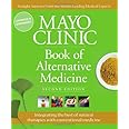 Mayo Clinic Book of Alternative Medicine, 2nd Edition (Updated and Expanded): Integrating the Best of Natural Therapies with 