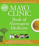 Mayo Clinic Book of Alternative Medicine, 2nd Edition (Updated and Expanded): Integrating the Best of Natural Therapies with Conventional Medicine