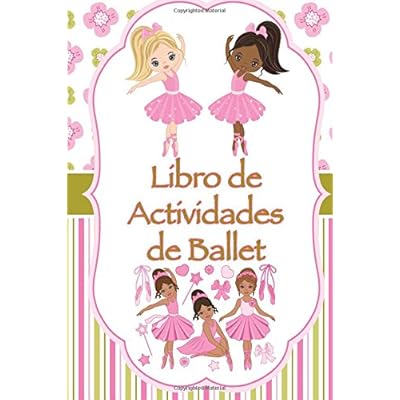 Libro de Actividades de Ballet: Datos divertidos, Colorear, Laberintos, Punto a punto, Diario, Diario o Libreta Libro de Actividades de Ballet: Datos divertidos, Colorear, Laberintos, Punto a punto, Diario, Diario o Libreta