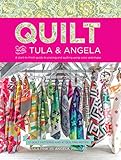 Quilt With Tula And Angela: A Start-to-Finish Guide to Piecing and Quilting Using Color and Shape by Tula Pink, Angela Walters