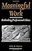 Meaningful Work: Rethinking Professional Ethics (Practical and Professional Ethics)