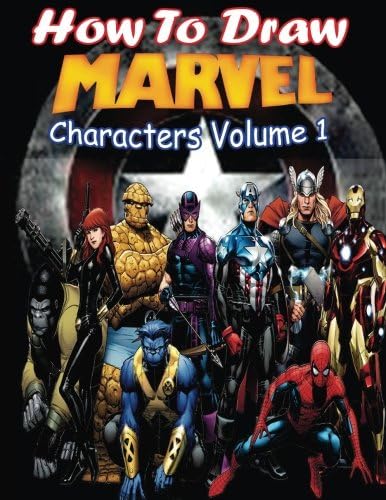 How to Draw Marvel Characters Volume 1: Draw Marvel's Superhero (Draw Marvel's Characters Like Black Widow,Captain Marvel,Deadpool,Iron Man,Hulk and Wolverine)