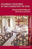 Standing Together in the Community of God: Liturgical Spirituality and the Presence of Christ (Pueblo Books)