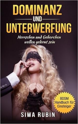 Dominanz Und Unterwerfung Herrschen Und Gehorchen Wollen Gelernt Sein German Edition Rubin Siwa Verlag Erotica 9780692382646 Amazon Com Books