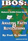 Ibos: Hebrew Exiles From Israel: Reprinting: Amazing Facts & Revelations