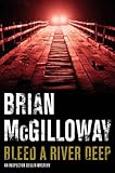 Front cover for the book Bleed a River Deep by Brian McGilloway