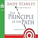 The Principle of the Path: How To Get from Where You Are to Where You Want to Be