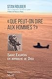 « Que peut-on dire aux hommes ? » Saint Exupéry en approche de Dieu (Témoignages et biographies) by