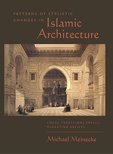 Patterns of Stylistic Changes in Islamic Architecture: Local Traditions Versus Migrating Artists (International Library of Essays in Law and Legal Theory)