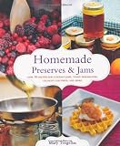 Homemade Preserves & Jams: Over 90 Recipes for Luscious Jams, Tangy Marmalades, Crunchy Chutneys, an Homemade Preserves & Jams: Over 90 Recipes for Luscious Jams, Tangy Marmalades, Crunchy Chutneys, an