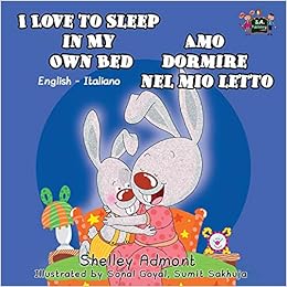 I Love to Sleep in My Own Bed- Amo dormire nel mio letto: English Italian bilingual children's book (English Italian Bilingual Collection), by Shelley Admont KidKiddos Books I Love to Sleep in My Own Bed- Amo dormire nel mio letto: English Italian bilingual children's book (English Italian Bilingual Collection), by Shelley Admont KidKiddos Books