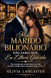 Livro Meu Marido Bilionário Não Sabia Que Eu Estava Grávida: Um casamento por contrato mudou suas vidas. Um bebê escondido colocou um império inteiro em risco.