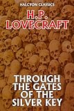Through the Gates of the Silver Key by H. P. Lovecraft (Halcyon Classics) by H. P. Lovecraft
