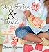 With Fabric and Thread: More Than 20 Inspired Quilting and Sewing Patterns by Joanna Figueroa