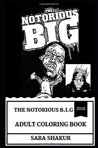 The Notorious B.I.G Adult Coloring Book: The Best Rapper of All Time and Hip Hop Cultural Icon, Legendary Deep Voice Vocal and Producer Inspired Adult Coloring Book (The Notorious B.I.G Books) Paperback – 18 Sep 2018