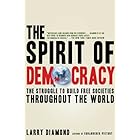 The Spirit of Democracy: The Struggle to Build Free Societies Throughout the World