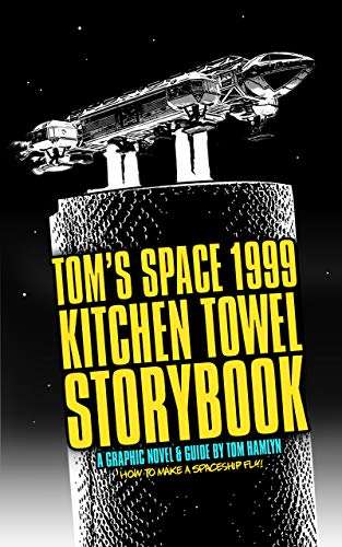Tom's Space 1999 Kitchen Towel Storybook - A Graphic Novel & Guide: Your Model Aircraft & Spaceships Will Fly! by Tom Hamlyn