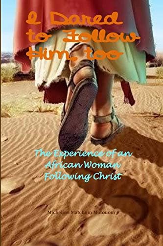 I Dared to Follow Him, Too: The Experience of an African Woman Following Christ Paperback – 11 May 2015