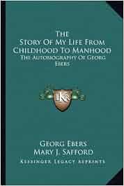 The Story Of My Life From Childhood To Manhood The - 