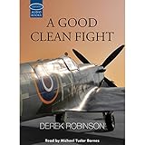 A Good Clean Fight by Derek Robinson, Michael Tudor Barnes