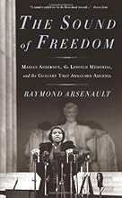 The Sound of Freedom: Marian Anderson, the Lincoln Memorial, and the Concert That Awakened America
