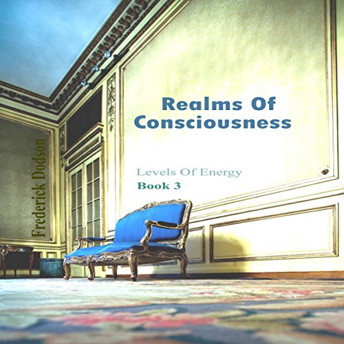 Realms of Consciousness: Levels of Energy, Book 3 by Frederick Dodson