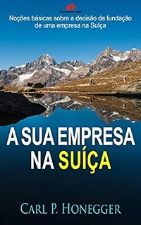 Livro A sua empresa na Suíça: Noções básicas sobre a decisão da fundação de uma empresa na Suíça.