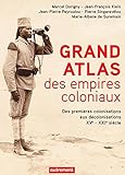 Image de Grand Atlas des empires coloniaux. Des premières colonisations aux décolonisations XVe - XXIe siècle (Atlas/Mémoires) (French Edition)