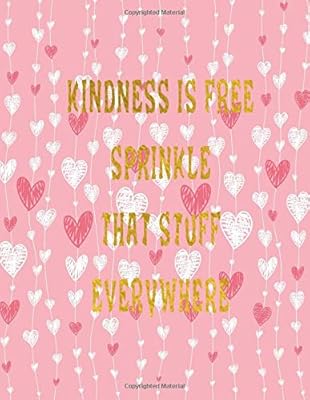 Kindness Is Free Sprinkle That Stuff Everywhere Journal Notebook Composition Book With Inspirational Quote Cover 8 5x11 100pages Volume 19 Amazon Ae