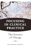 Focusing in Clinical Practice: The Essence of Change