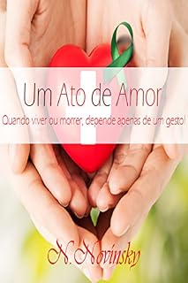 Livro Um Ato de Amor: Quando viver ou morrer, depende apenas de um gesto!
