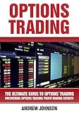 Options Trading:The Ultimate Guide to Options Trading: Uncovering Options Trading Profit Making Secrets (The Ultimate Guide To Trading Book 3)