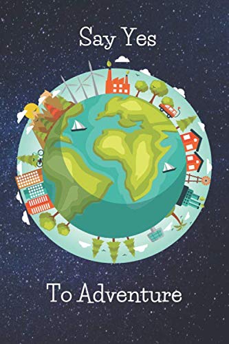 Say Yes To Adventure!: Trip Planner & Travel Journal Notebook To Plan Your Vacation Including Itinerary, Checklists, Calendar, Flights, Hotels & More!