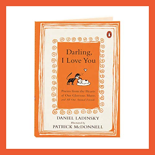Darling, I Love You: Poems from the Hearts of Our Glorious Mutts and All Our Animal Friends Darling, I Love You: Poems from the Hearts of Our Glorious Mutts and All Our Animal Friends