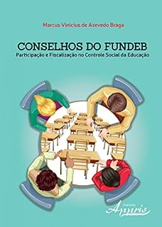 Livro Conselhos do FUNDEB: Conselhos do FUNDEB: Participação e Fiscalização no Controle Social da Educação: Conselhos do FUNDEB: Participação e Fiscalização no Controle Social da Educação