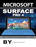Microsoft Surface Pro 4: The Complete Beginner's Guide