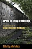 Through the History of the Cold War: The Correspondence of George F. Kennan and John Lukacs
