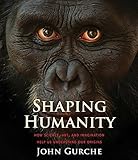 Shaping Humanity: How Science, Art, and Imagination Help Us Understand Our Origins