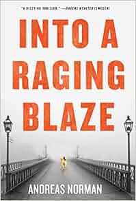 Into A Raging Blaze Andreas Norman 9781623658021 Amazon Com Books