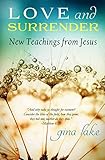 Love and Surrender: New Teachings from Jesus by Gina Lake