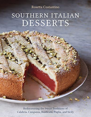 Southern Italian Desserts: Rediscovering the Sweet Traditions of Calabria, Campania, Basilicata, Puglia, and Sicily: Rediscovering the Sweet ... ... Puglia, and Sicily [A Baking Book]