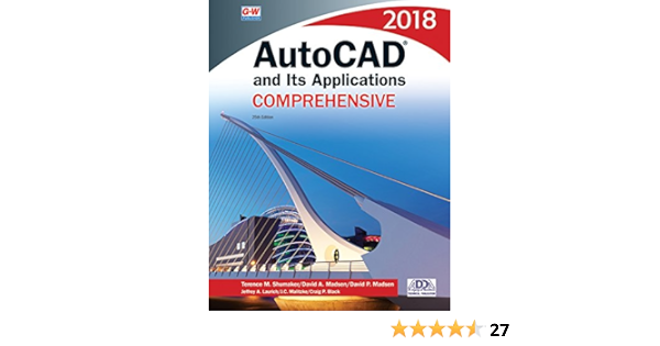 Autocad And Its Applications Prehensive 2018 Shumaker Terence M Madsen David A Madsen David P Laurich Jeffrey A Malitzke J C Black Craig P 9781635630633 Books