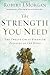 The Strength You Need: The Twelve Great Strength Passages of the Bible by Robert Morgan