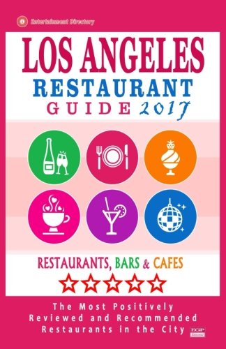 Download Los Angeles Restaurant Guide 2017: Best Rated Restaurants in Los Angeles - 500 restaurants, bars and cafés recommended for visitors, 2017